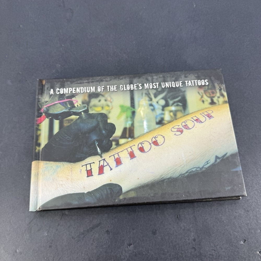 Tattoo Soup : A Compendium of the Globe's Most Unique Tattoos Hard Cover